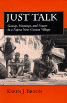 Hardcover Just Talk: Gossip, Meetings, and Power in a Papua New Guinea Village Volume 11 Book