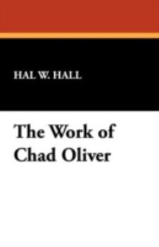 The Work of Chad Oliver: An Annotated Bibliography and Guide (Bibliographies of Modern Authors, No 12)