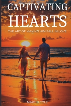 Paperback Captivating Hearts: The Art of Making Him Fall in Love Book