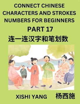 Paperback Connect Chinese Character Strokes Numbers (Part 17)- Moderate Level Puzzles for Beginners, Test Series to Fast Learn Counting Strokes of Chinese Chara [Chinese] Book