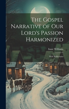Hardcover The Gospel Narrative of Our Lord's Passion Harmonized: With Reflections Book