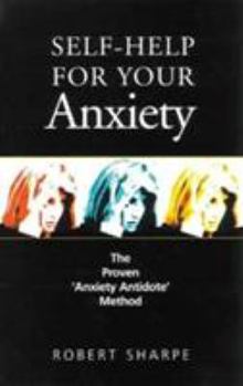 Paperback Self-Help for Your Anxiety: The Proven Anxiety Antidote Method Book