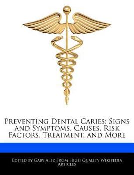 Paperback Preventing Dental Caries: Signs and Symptoms, Causes, Risk Factors, Treatment, and More Book