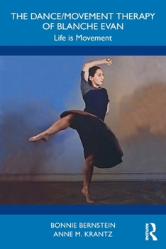 The Dance/Movement Therapy of Blanche Evan: Life is Movement