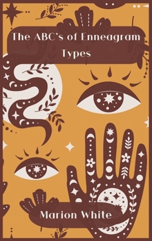 Hardcover The ABC's of Enneagram Types: Learn how to improve your friendly and loving relationships. Understanding who you are, growing spiritually and finding Book