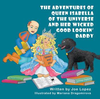 Paperback The Adventures of Queen Isabella of the Universe and Her Wicked Good Lookin' Daddy Book