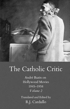 Paperback The Catholic Critic: Andr? Bazin on Hollywood Movies, 1945-1958 - Volume 2 Book