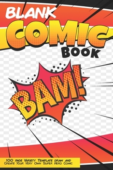 Paperback Blank Comic Book Bam 100 Page Variety Template Draw And Create Your Very Own Super Hero Comic: Create Your Very Own Comic Strip 6x9 Notebook Sketchboo Book