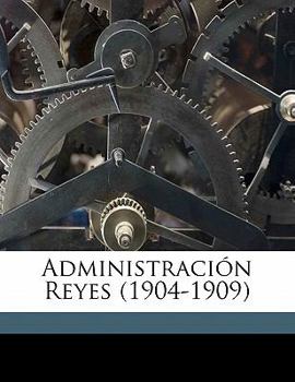 Paperback Administración Reyes (1904-1909) [Spanish] Book