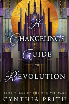 A Changeling’s Guide to Revolution: A Dark Fantasy Romance (The Uncivil Wars)