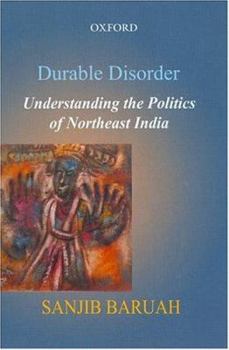 Hardcover Durable Disorder: Understanding the Politics of Northeast India Book