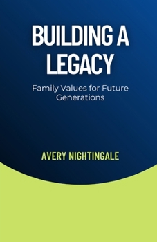 Building a Legacy: Family Values for Future Generations