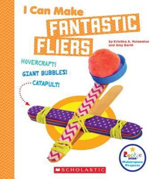 I Can Make Fantastic Fliers - Book  of the Scholastic: Rookie Star Makerspace Projects