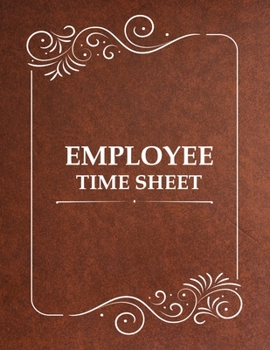 Employee Time Sheet: Blank Employee Payroll Time Sheet Logbook