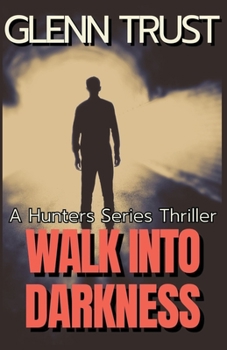 Paperback Walk into Darkness: A Hunters Series Thriller Book