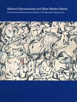 Hardcover Abstract Expressionism and Other Modern Works: The Muriel Kallis Steinberg Newman Collection in the Metropolitan Museum of Art Book