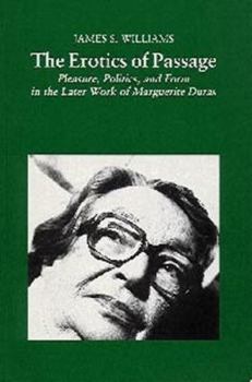 Paperback The Erotics of Passage: Pleasure, Politics and Form in the Later Work of Marguerite Duras Book