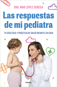 Paperback Las Respuestas de Mi Pediatra: Tu Guía Fácil Y Práctica de Salud Infantil En Cas a / Answers from My Pediatrician [Spanish] Book