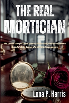 The Real MORTICIAN: The Untold Story of David Sconce, Stolen Gold, and the Pasadena Scandal at the Center of a Hit HBO Documentary