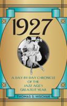 Hardcover 1927: A Day-by-Day Chronicle of the Jazz Age's Greatest Year Book