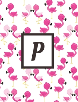 P: Letter Pink Flamingo Bird Monogrammed 2020 Weekly Planner For Women Females Girls - January 2020 - December 2020 (8.5"x11")