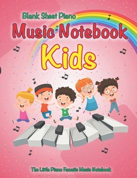 Blank Sheet Piano Music Notebook Kids: The Little Piano Fanatic Music Notebook