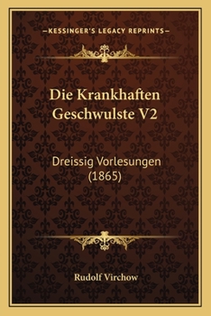 Die Krankhaften Geschwulste V2: Dreissig Vorlesungen (1865)