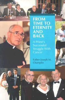Paperback From Time to Eternity and Back: A Priest's Successful Struggle with Cancer Book