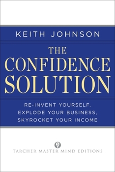 Paperback The Confidence Solution: Reinvent Your Life, Explore Your Business, Skyrocket Your Income Book
