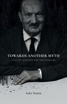 Paperback Towards Another Myth: A Tale of Heidegger and Traditionalism Book