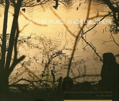 Paperback Of This Place and Elsewhere: The Films and Photography of Peter Mettler Book