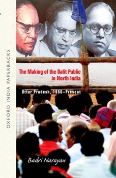 Paperback The Making of the Dalit Public in North India: Uttar Pradesh, 1950-Present Book
