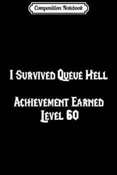 Paperback Composition Notebook: I Survived Queue Hell Achievement Earned Level 60 Wow Gaming Journal/Notebook Blank Lined Ruled 6x9 100 Pages Book