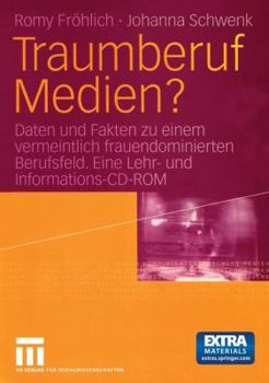 Paperback Traumberuf Medien?: Daten Und Fakten Zu Einem Vermeintlich Frauendominierten Berufsfeld. Eine Lehr- Und Informations-CD-ROM Über Berufsfel [German] Book