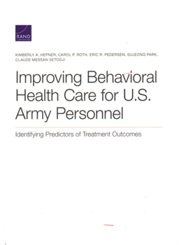 Paperback Improving Behavioral Health Care for U.S. Army Personnel: Identifying Predictors of Treatment Outcomes Book