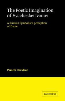 Paperback The Poetic Imagination of Vyacheslav Ivanov: A Russian Symbolist's Perception of Dante Book