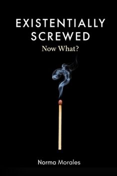 Paperback Existentially Screwed: Now What?: A darkly funny guide to finding purpose when you're lost, stuck, and questioning everything. Book
