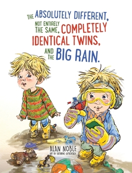 Hardcover The Absolutely Different, Not Entirely the Same, Completely Identical Twins, and the Big Rain. Book