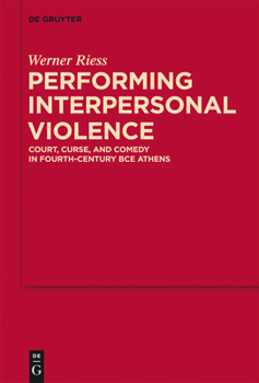 Hardcover Performing Interpersonal Violence: Court, Curse, and Comedy in Fourth-Century Bce Athens Book