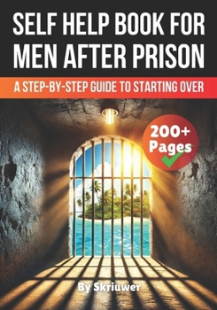 Paperback A Self Help Book for Men After Prison: A Step-by-Step Guide to Starting Over Book