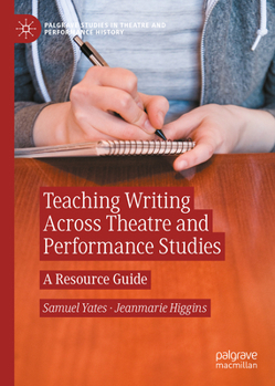 Hardcover Teaching Writing Across Theatre and Performance Studies: A Resource Guide Book
