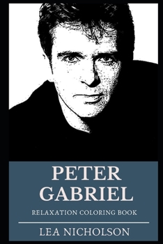 Peter Gabriel Relaxation Coloring Book (Peter Gabriel Relaxation Coloring Books)