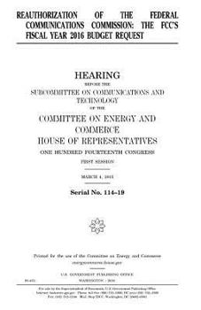 Reauthorization of the Federal Communications Commission : the FCC’s fiscal year 2016 budget request