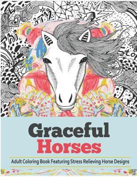 Paperback Graceful Horses: An Adult Coloring Books Featuring Stress Relieving Horse Designs Book