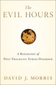 Hardcover The Evil Hours: A Biography of Post-Traumatic Stress Disorder Book