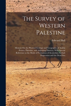 Paperback The Survey of Western Palestine: Memoir On the Physical Geology and Geography of Arabia Petræa, Palestine, and Adjoining Districts, With Special Refer Book