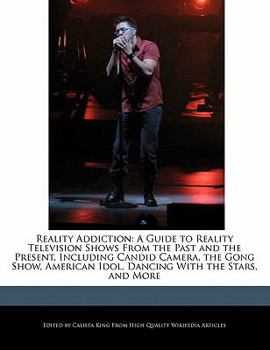 Paperback Reality Addiction: A Guide to Reality Television Shows from the Past and the Present, Including Candid Camera, the Gong Show, American Id Book