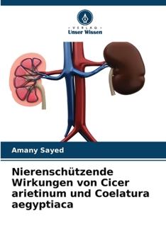 Nierenschützende Wirkungen von Cicer arietinum und Coelatura aegyptiaca (German Edition)