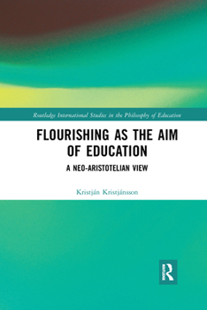 Paperback Flourishing as the Aim of Education: A Neo-Aristotelian View Book