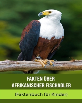 Paperback Fakten über Afrikanischer Fischadler (Faktenbuch für Kinder) [German] [Large Print] Book